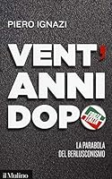 Vent'anni dopo. La parabola del berlusconismo 8815250905 Book Cover