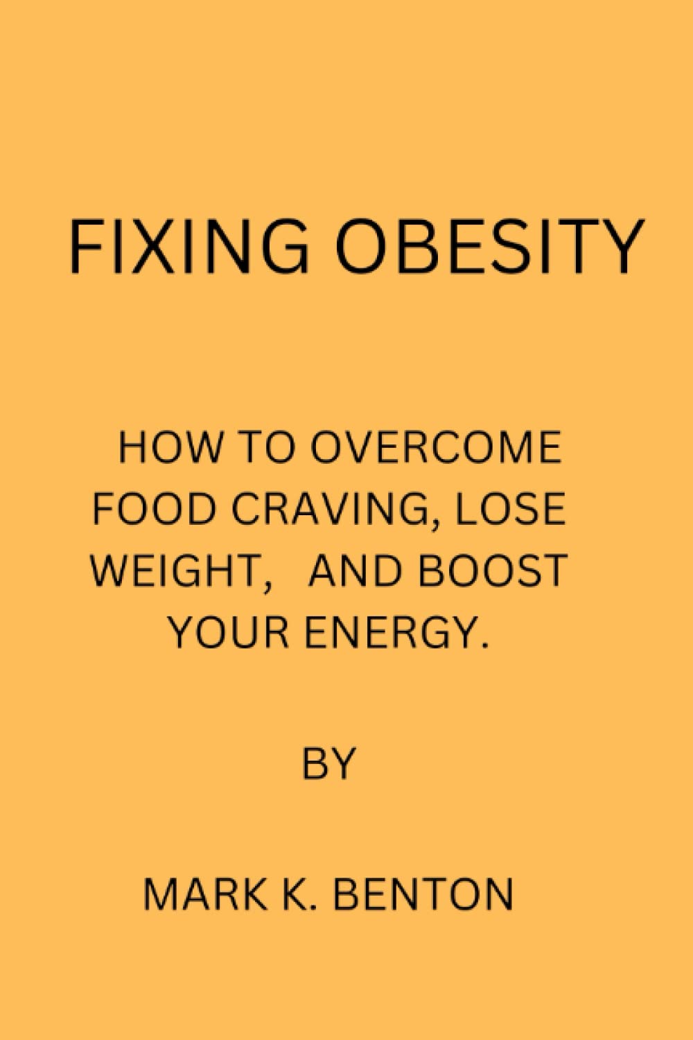 FIXING OBESITY: HOW TO OVERCOME FOOD CRAVING, LOSE WEIGHT AND BOOST YOUR ENERGY