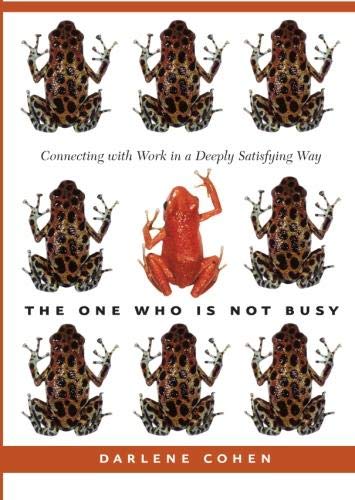 The One Who Is Not Busy: Connecting with Work in A Deely Satisfying Way The One Who Is Not Busy: Connecting with Work in A Deely Satisfying Way