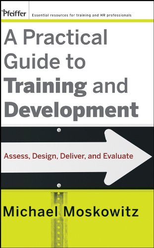 A Practical Guide to Training and Development: Assess, Design, Deliver, and Evaluate