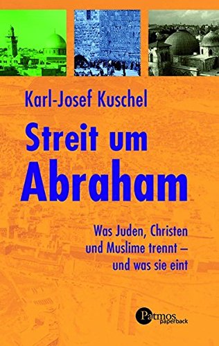 Streit um Abraham: Was Juden, Christen und Muslime trennt - und was sie eint (Patmos Paperback) Streit um Abraham: Was Juden, Christen und Muslime trennt - und was sie eint (Patmos Paperback)