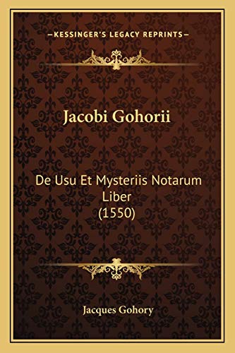 Jacobi Gohorii: De Usu Et Mysteriis Notarum Liber (1550) (Latin Edition)