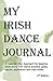 My Irish Dance Journal: Keeping track of my Irish Dance practice, goals, results, aspirations and lots of other stuff