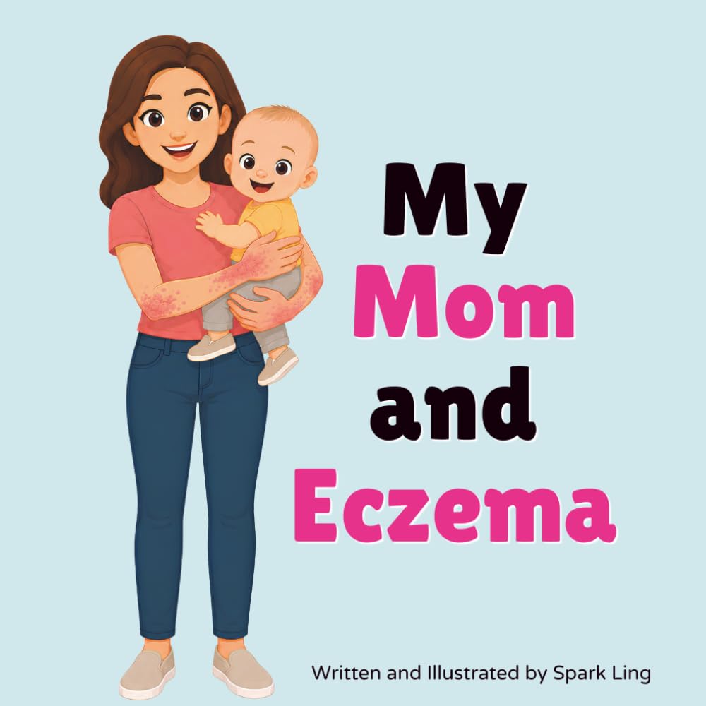 My Mom and Eczema: An Educational Rhyming Picture Book to Help Kids Understand a Parent's Eczema and Atopic Dermatitis (My Mom and...My Dad and...)