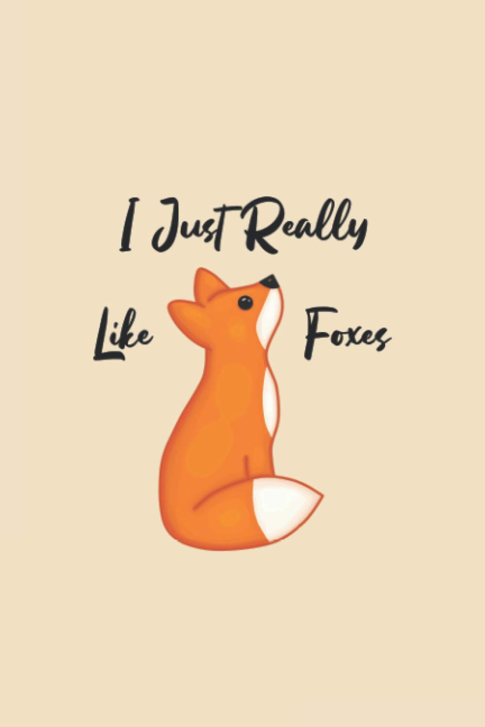 I Just Really Like Foxes Ok? Cute fox notebook: Funny Lined Journan, 120 Pages, 6 x 9, Soft Cover, Matte Finish