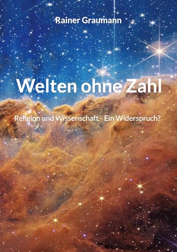 Welten ohne Zahl: Religion und Wissenschaft - Ein Widerspruch?