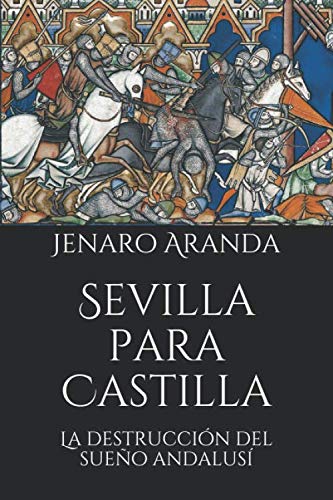 Sevilla para Castilla: La destrucción del sueño andalusí