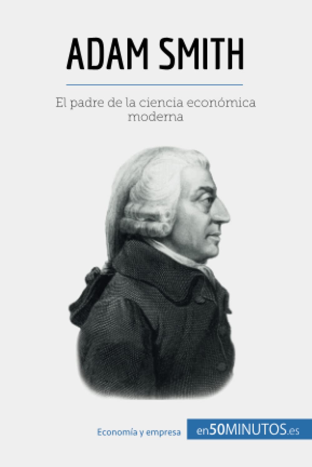 Adam Smith: El padre de la ciencia económica moderna