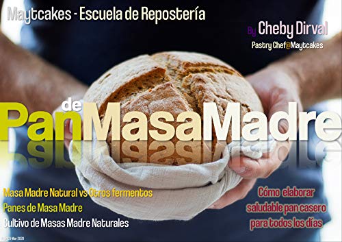 Pan de Masa Madre: Cultivo de Masa Madre Natural, conversiones de fermentos, técnicas y recetas. (Maytcakes   Manuales de Repostería)