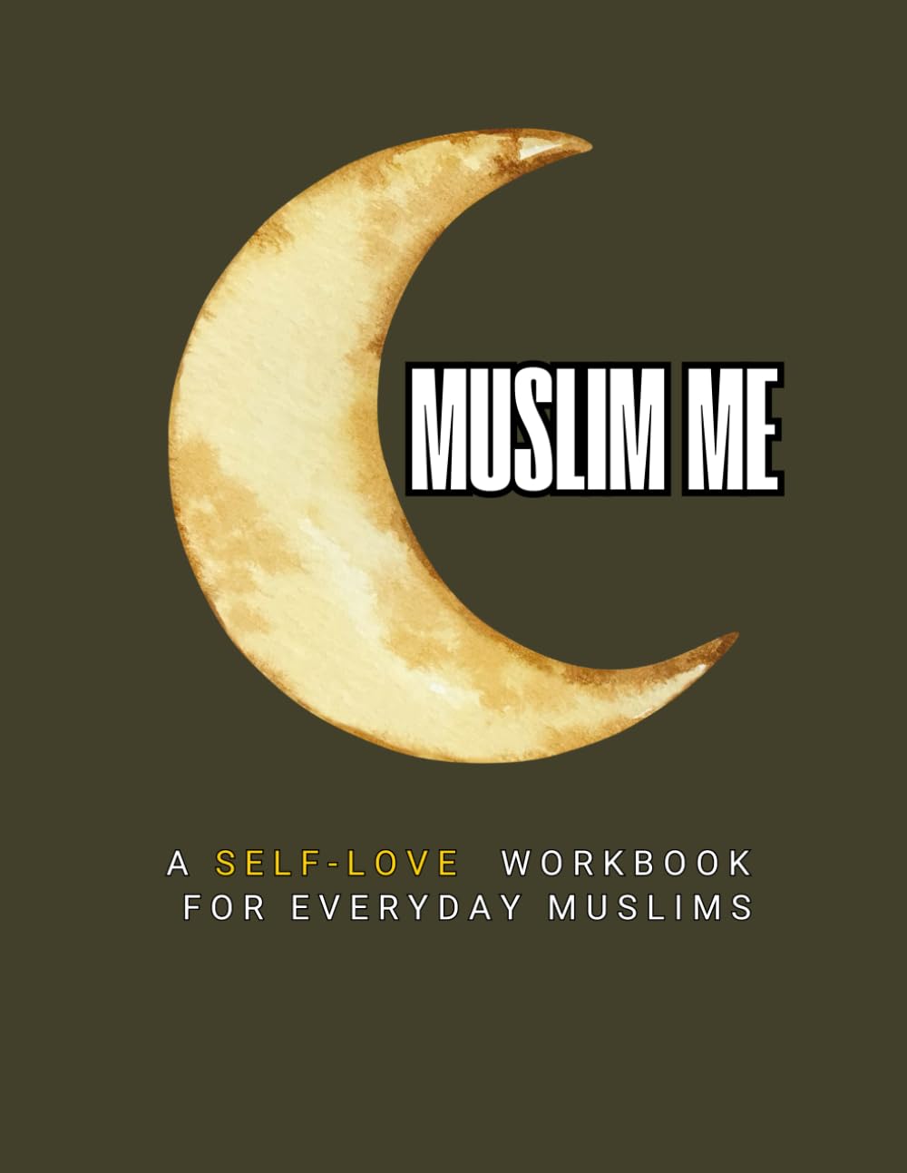 Muslim Me: A Self-Love Workbook For Everyday Muslims