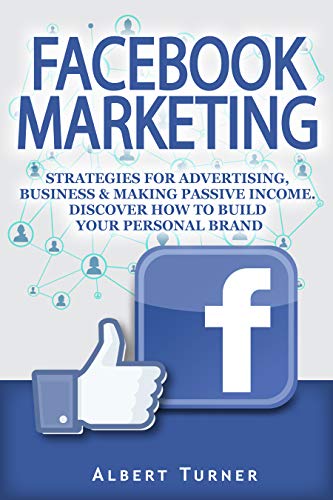 Facebook Marketing: Strategies for Advertising , Business and Making Passive Income.Discover How to Livre PDF Gratuit