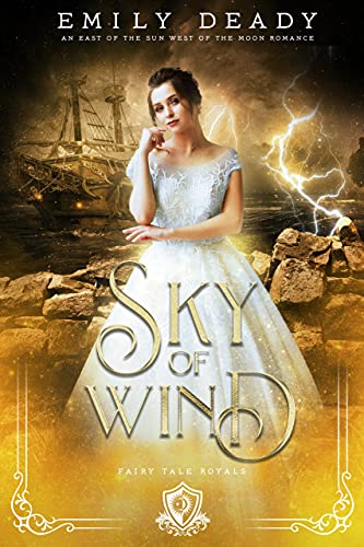 Sky of Wind: An East of the Sun West of the Moon Romance (Fairy Tale Royals Book 4) by [Emily Deady]