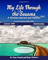 My Life Through the Seasons, a Wisdom Journal and Planner : Summer 2019 1091475369 Book Cover