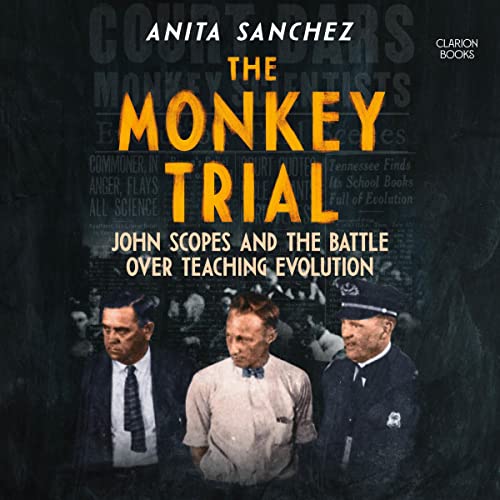The Monkey Trial John Scopes and the Battle over Teaching