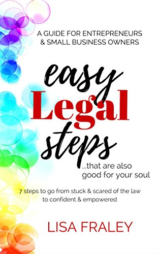 Easy Legal Steps...That Are Also Good For Your Soul: 7 Steps to Go From Stuck & Scared of the Law to Confident & Empowered