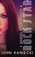 I Should Have Been a Rock Star 1912405210 Book Cover