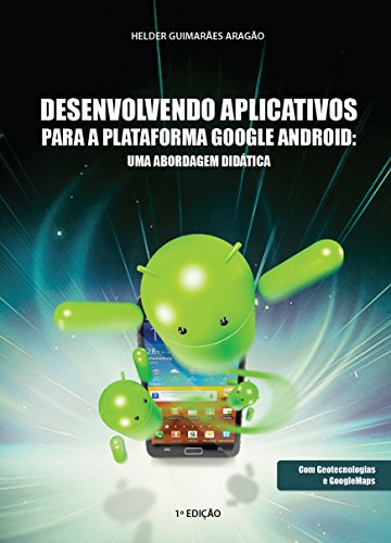 Desenvolvendo Aplicativos para a Plataforma Google Android: uma a...