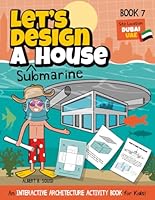 Let's Design A Submarine House: An Interactive Architecture Activity Book For Kids | Series | Book 7 | Location: Dubai, UAE (Let's Design A House) B0BMNXKZCL Book Cover