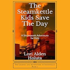The Steamkettle Kids Save the Day Audiolibro Por Lori Alden Holuta arte de portada
