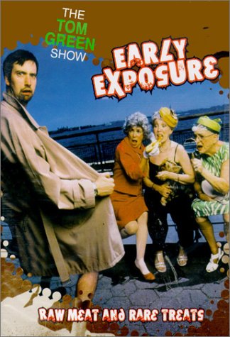 The Tom Green Show: Early Exposure - Raw Meat and Rare Treats [DVD]