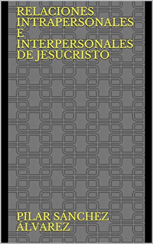 Relaciones intrapersonales e interpersonales de Jesucristo (Spanish Edition) de [Pilar  Sánchez Álvarez]
