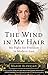 The Wind in My Hair: My Fight for Freedom in Modern Iran