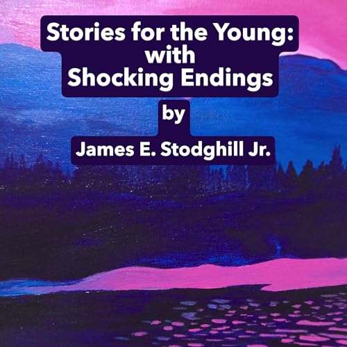 Audiobook: Stories for the Young: With Shocking Endings by James E. Stodghill episode artwork