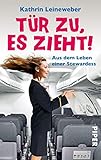  Tür zu, es zieht!: Aus dem Leben einer Stewardess