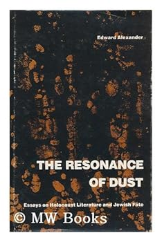 Hardcover The Resonance of Dust: Essays on Holocaust Literature and Jewish Fate Book