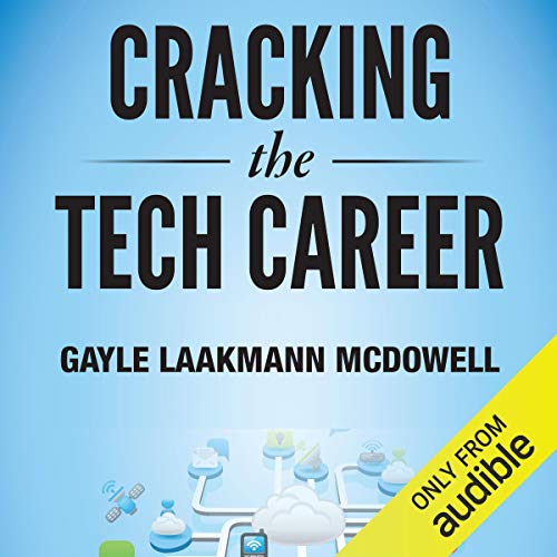 Cracking the Tech Career: Insider Advice on Landing a Job at Google, Microsoft, Apple, or any Top Tech Company