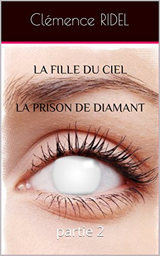 Télécharger La fille du ciel : partie 2 - la prison de diamant livre En ligne