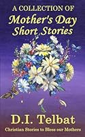 Mother's Day Short Stories: A Collection 0986237299 Book Cover