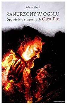 Paperback Zanurzony w ogniu: Opowiesc o stygmatach Ojca Pio (Polish Edition) [Polish] Book