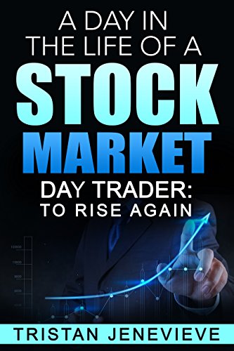 A DAY IN THE LIFE OF A STOCK MARKET DAY TRADER (English Edition)