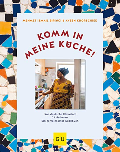 Komm in meine Küche!: Eine deutsche Kleinstadt, 21 Nationen, ein gemeinsames Kochbuch (GU Länderküche)