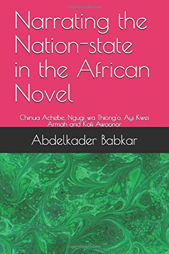 Narrating the Nation-state in the African Novel: Chinua Achebe, Ngugi wa Thiong'o, Ayi Kwei Armah and Kofi Awoonor
