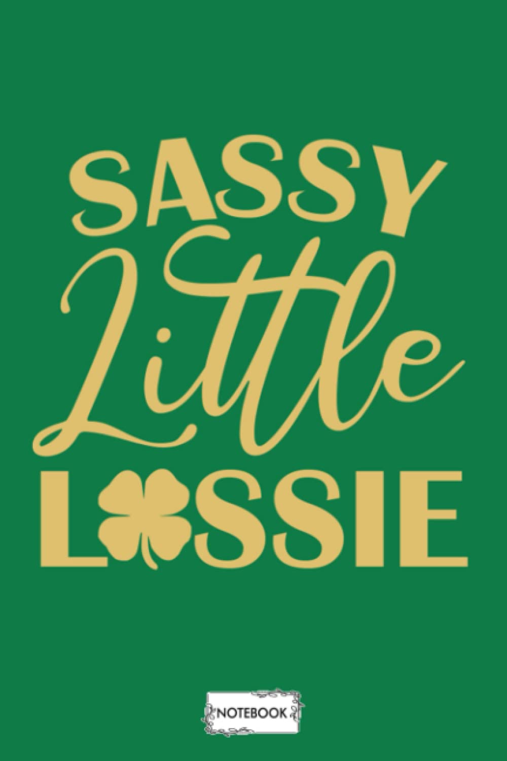 Sassy Little Lassie G96349 Notebook: Planner, Journal, Matte Finish Cover, 6x9 120 Pages, Diary, Lined College Ruled Paper
