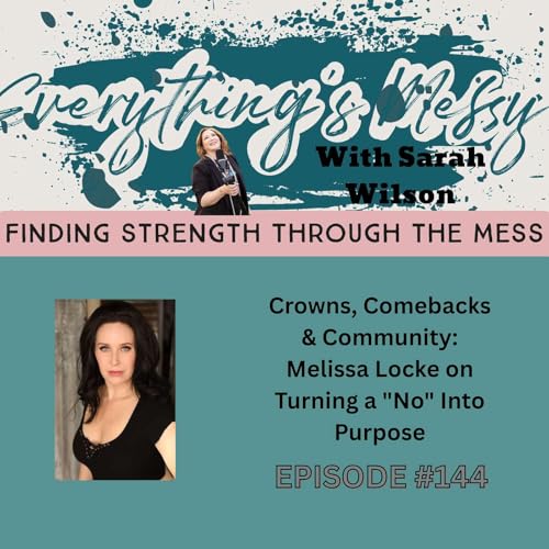 # 144 Crowns, Comebacks & Community: Melissa Locke on Turning a "No" Into Purpose
