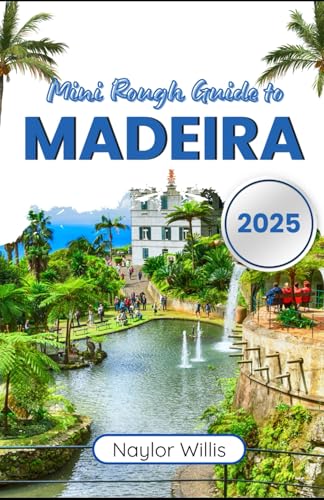 Mini rough guide to madeira 2025: Unveiling the island's wonders and timeless charms