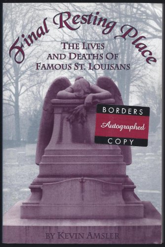 Final Resting Place : The Lives and Deaths of Famous St. Louisans