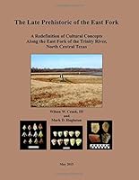 The Late Prehistoric of the East Fork: A Redefinition of Cultural Concepts Along the East Fork of the Trinity River, North Central Texas 1508686521 Book Cover