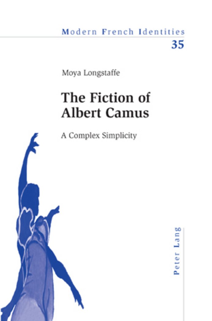 The Fiction of Albert Camus: A Complex Simplicity: 35 (Modern French Identities)