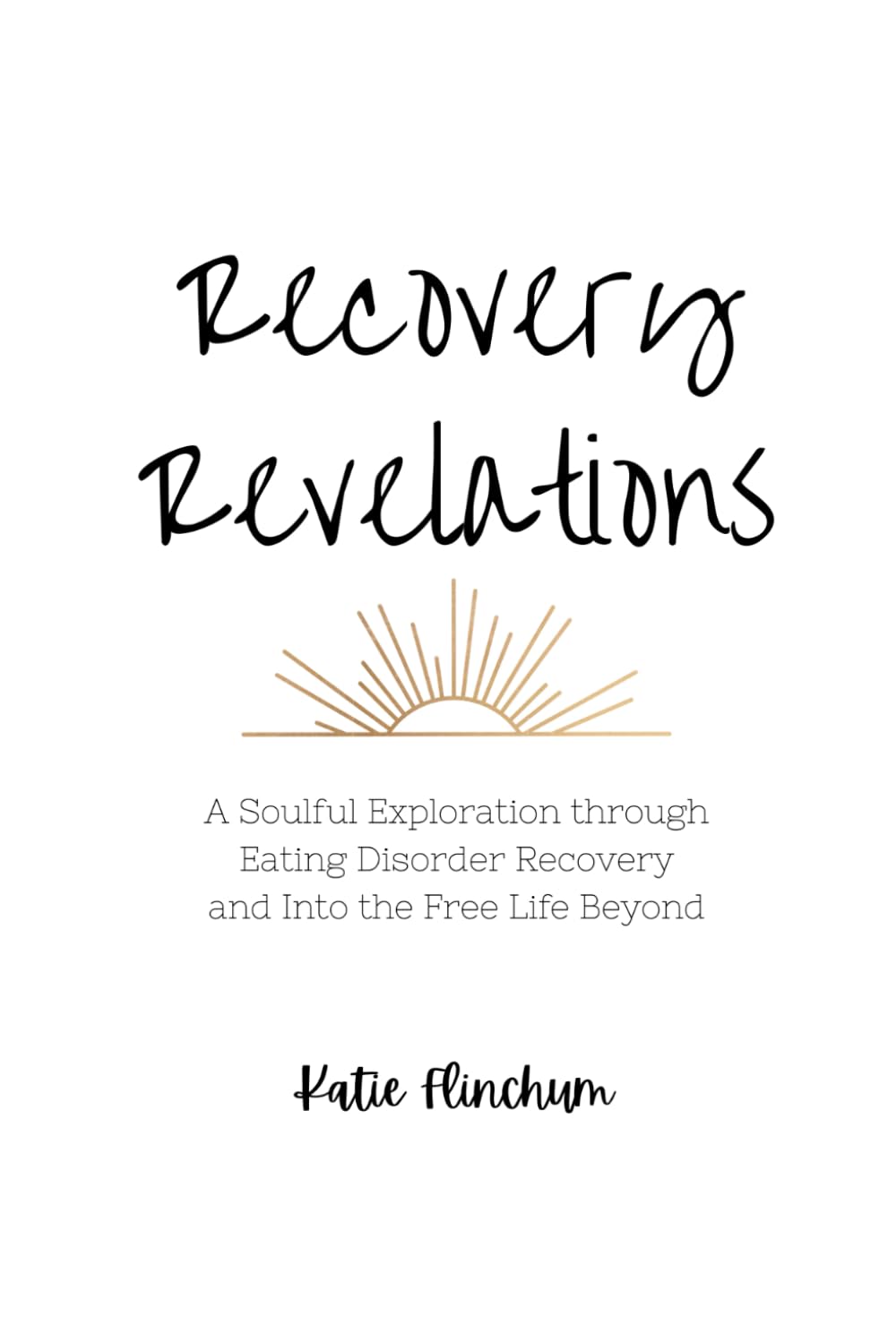 Recovery Revelations: A Soulful Exploration Through Eating Disorder Recovery and Into the Free Life Beyond