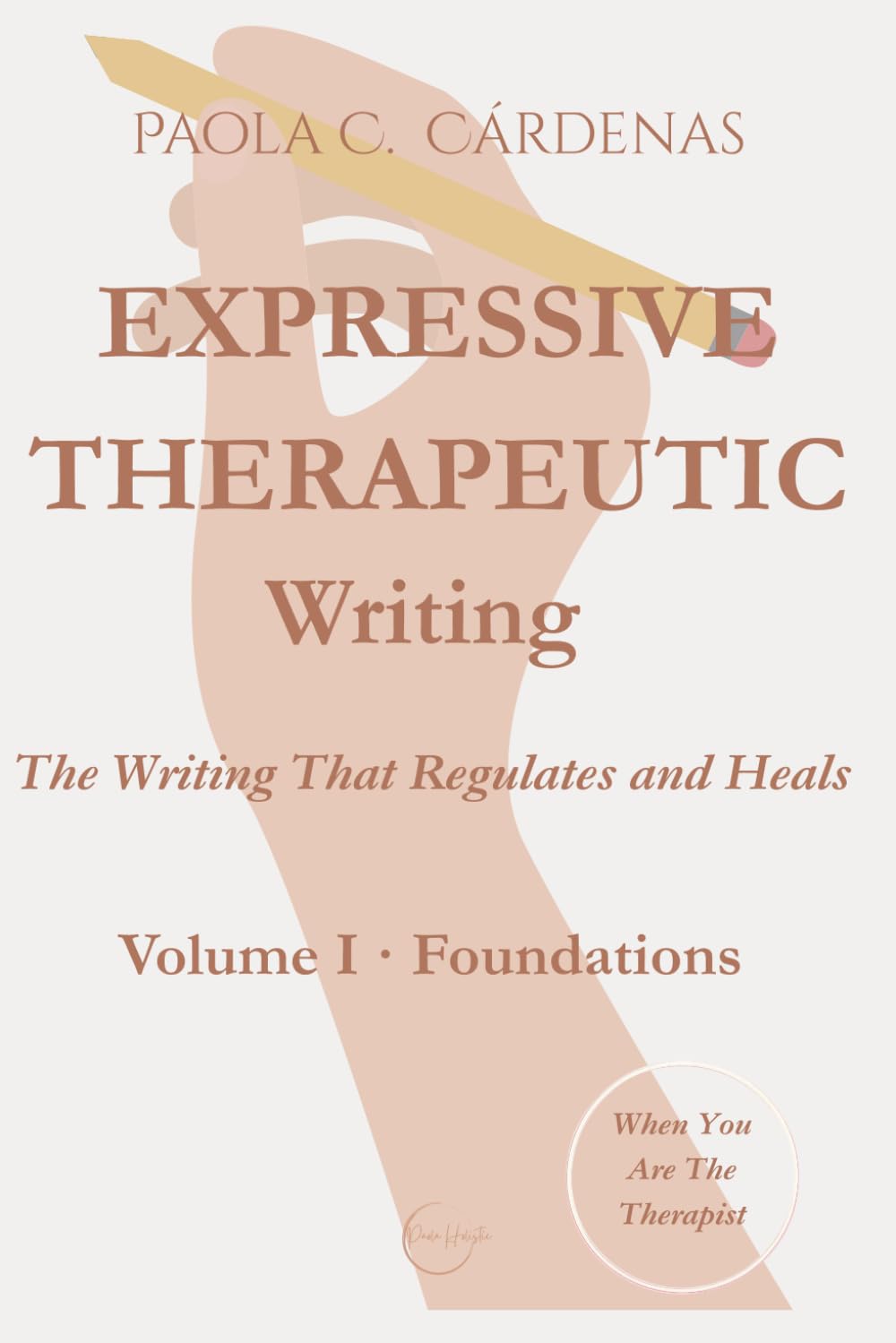 Expressive Therapeutic Writing · The Writing That Regulates and Heals: Volume I · Foundations