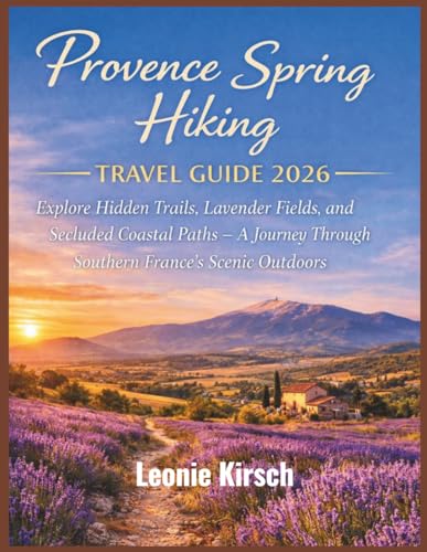 Provence Spring Hiking Travel Guide 2026: Explore Hidden Trails, Lavender Fields, and Secluded Coastal Paths – A Journey Through Southern France’s Scenic Outdoors