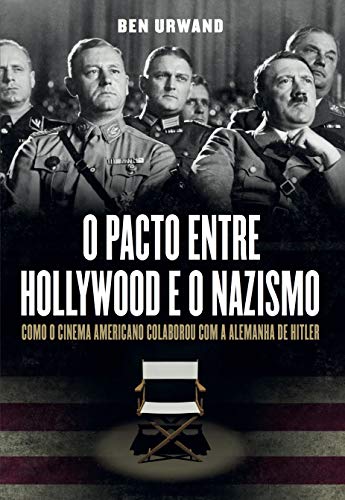 O pacto entre Hollywood e o nazismo: Como o cinema americano colaborou com a Alemanha de Hitler