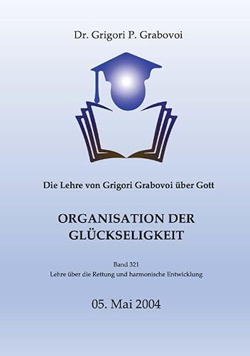 Die Lehre von Grigori Grabovoi über Gott. Organisation der Glückseligkeit. (German Edition)