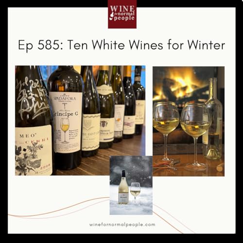 Ep 585: Ten White Wines for Winter