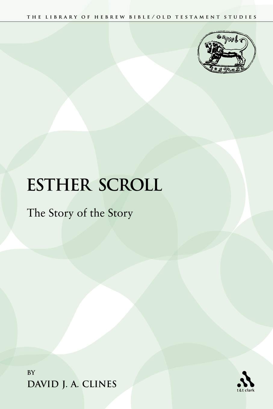 Esther Scroll: The Story of the Story: 30 (The Library of Hebrew Bible/Old Testament Studies)