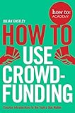 How to Use Crowdfunding (How To: Academy)